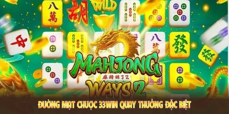 Đường mạt chược 33win mang đến quay thưởng đặc biệt, cơ hội thắng lớn