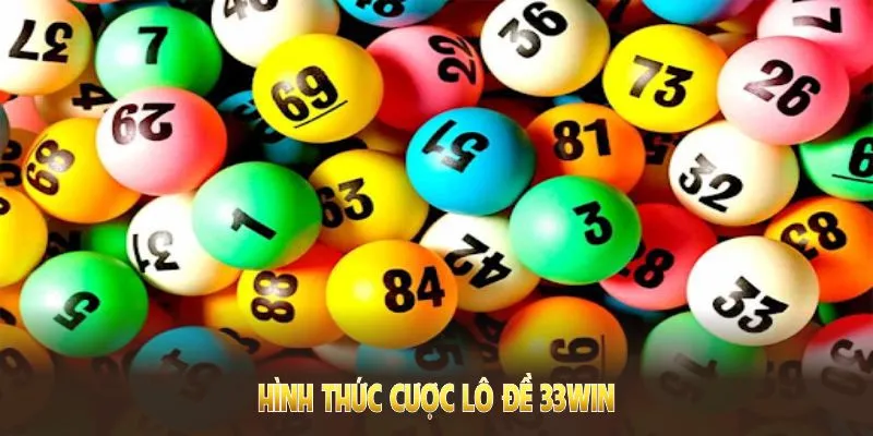 Hình thức cược lô đề 33win mang đến hội giải trí cho người chơi