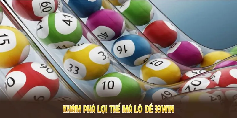 Khám phá lợi thế mà lô đề 33win mang đến cho người tham gia