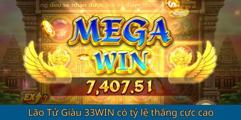 Lão Tử Giàu 33win có tỷ lệ thắng cực cao