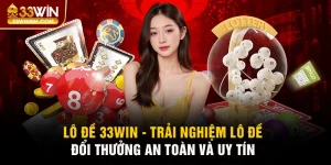 Lô Đề 33win - Những Ưu Điểm Nổi Bật Thu Hút Thành Viên