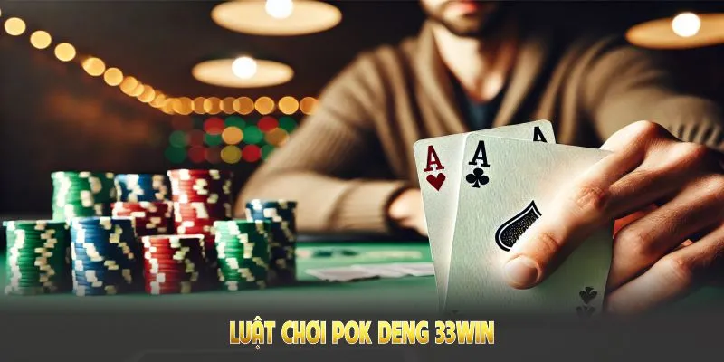 Luật chơi Pok Deng 33win mang đến trải nghiệm độc đáo