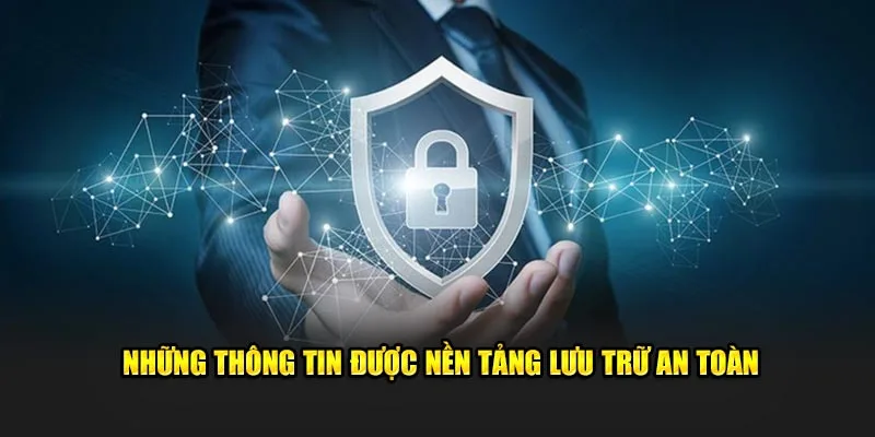 Những thông tin được nền tảng lưu trữ an toàn