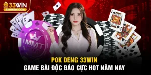 Pok Deng 33win - Game Bài Độc Đáo Cực Hot Năm Nay