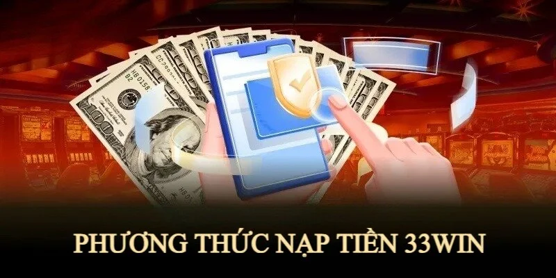 Sơ lược về hình thức nạp tiền 33win