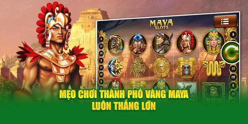 Mẹo chơi thành phố vàng Maya luôn thắng lớn tại 33Win