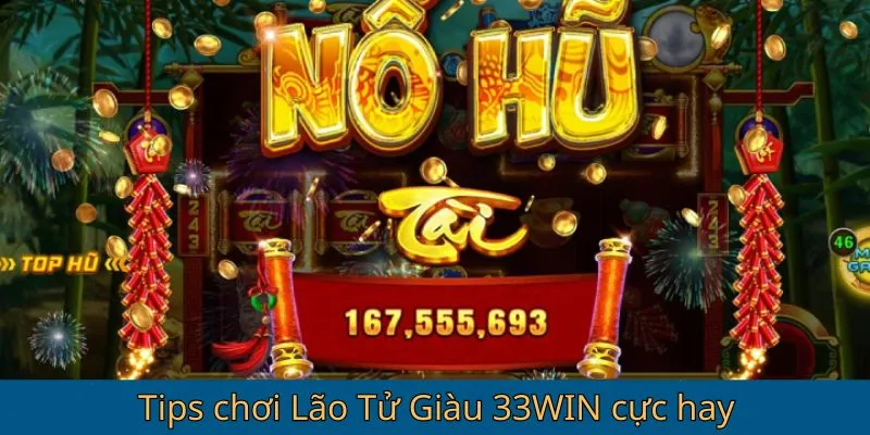 Tips chơi Lão Tử Giàu 33win cực hay