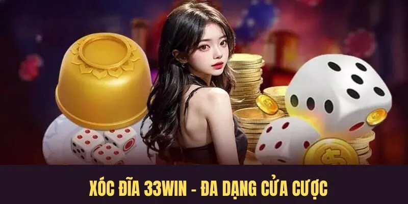 Xóc đĩa 33win sở hữu đa dạng cửa cược